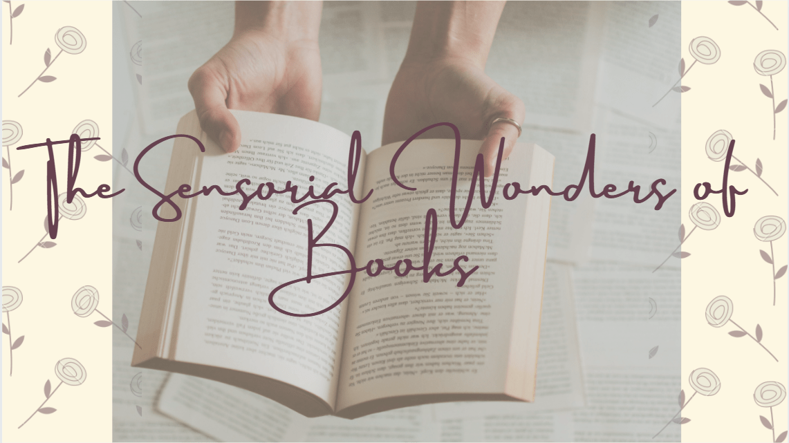 Two hands holding open a book on a cream background with flowers and dark brown text saying "the sensorial wonders of books".