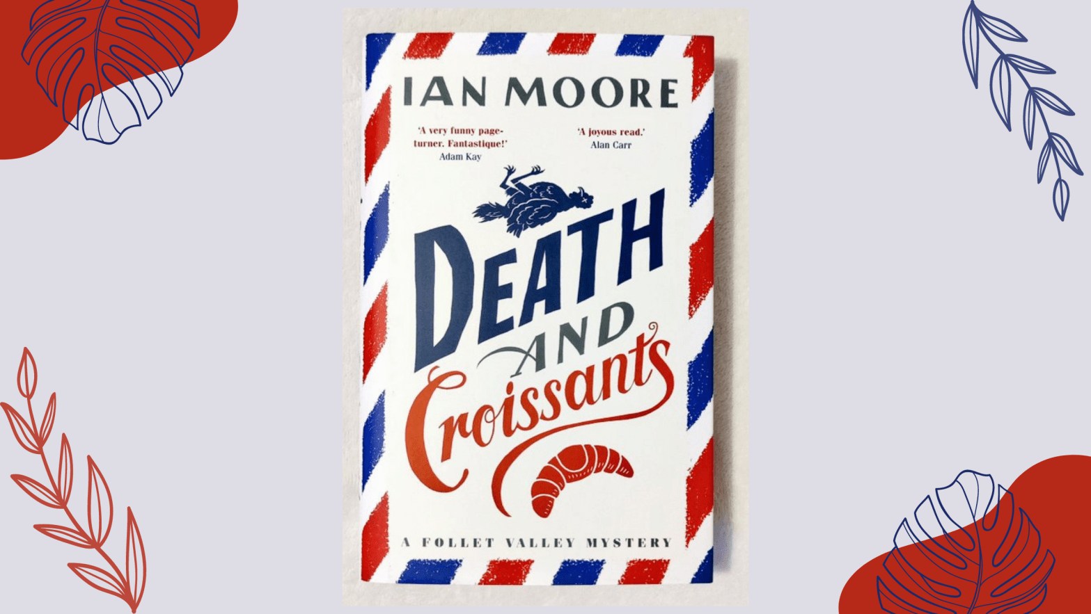 Hardback of Death and Croissants by Ian Moore on a light grey background with botanical illustrations around the corners.